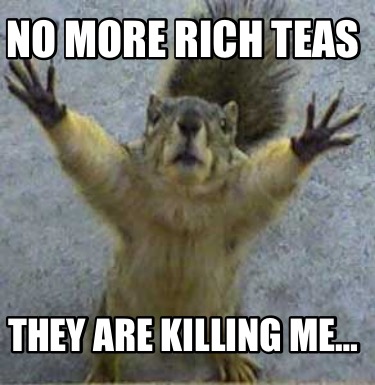 no-more-rich-teas-they-are-killing-me