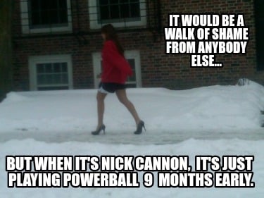 it-would-be-a-walk-of-shame-from-anybody-else...-but-when-its-nick-cannon-its-ju