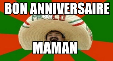 Meme Creator Funny Bon Anniversaire Maman Meme Generator At Memecreator Org Meme Creator Funny Bon Anniversaire Maman Meme Generator At Memecreator Org