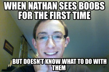 when-nathan-sees-boobs-for-the-first-time-but-doesnt-know-what-to-do-with-them