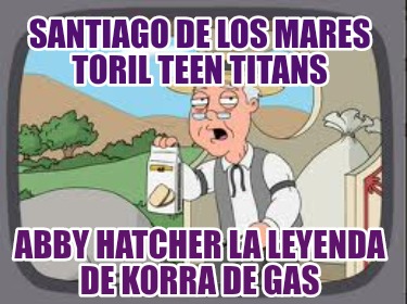 santiago-de-los-mares-toril-teen-titans-abby-hatcher-la-leyenda-de-korra-de-gas8