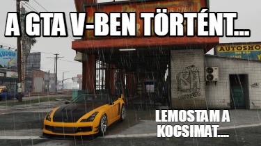 a-gta-v-ben-trtnt...-lemostam-a-kocsimat