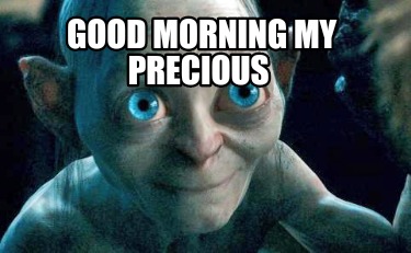 good-morning-my-precious7