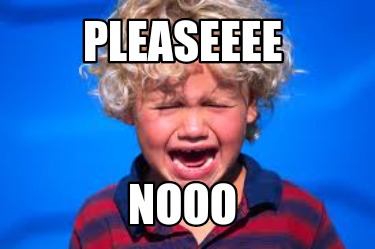 pleaseeee-nooo