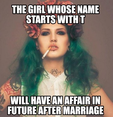 the-girl-whose-name-starts-with-t-will-have-an-affair-in-future-after-marriage