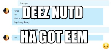 deez-nutd-ha-got-eem