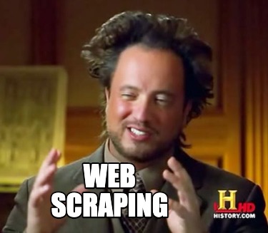 Meme Creator - Funny WEB SCRAPING Meme Generator at MemeCreator.org!