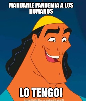 mandarle-pandemia-a-los-humanos-lo-tengo