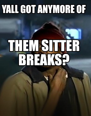 Yall got anymore of them meme generator