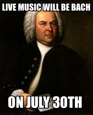 live-music-will-be-bach-on-july-30th1