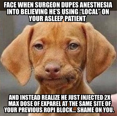Meme Creator - Funny Face when surgeon dupes anesthesia into believing he's  using “local” on yo Meme Generator at !