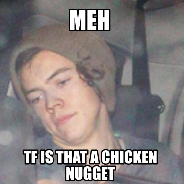 meh-tf-is-that-a-chicken-nugget