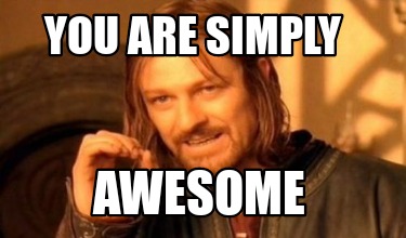 Meme Creator - Funny You are simply Awesome Meme Generator at ...