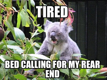 tired-bed-calling-for-my-rear-end