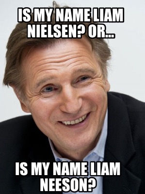 is-my-name-liam-nielsen-or-is-my-name-liam-neeson