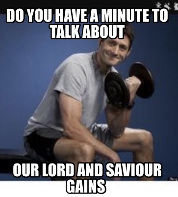 do-you-have-a-minute-to-talk-about-our-lord-and-saviour-gains