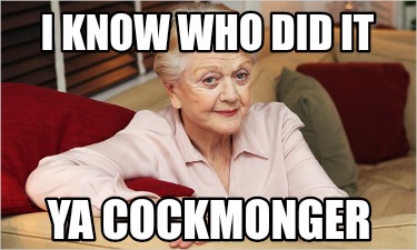 i-know-who-did-it-ya-cockmonger