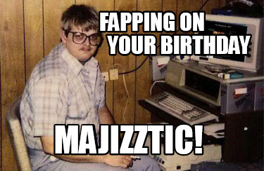 fapping-on-your-birthday-majizztic