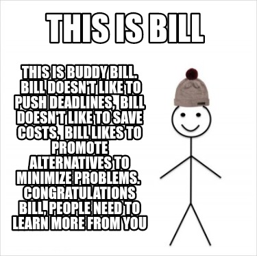 Meme Creator Funny This Is Bill This Is Buddy Bill Bill Doesn T Like To Push Deadlines Bill Doe Meme Generator At Memecreator Org Meme Creator Funny This Is Bill This Is Buddy Bill Bill Doesn T Like To Push Deadlines Bill Doe Meme Generator At Memecreator Org