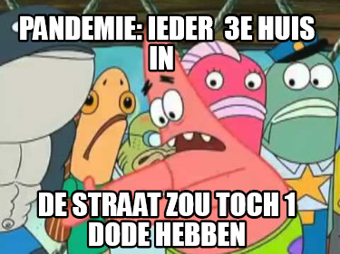 pandemie-ieder-3e-huis-in-de-straat-zou-toch-1-dode-hebben