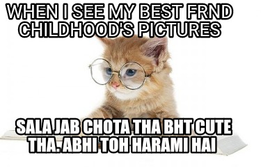 when-i-see-my-best-frnd-childhoods-pictures-sala-jab-chota-tha-bht-cute-tha.-abh