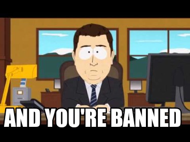 Meme Creator - Funny And you're banned Meme Generator at MemeCreator.org!