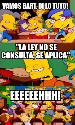 vamos-bart-di-lo-tuyo-la-ley-no-se-consulta-se-aplica-eeeeeehhh