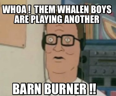 whoa-them-whalen-boys-are-playing-another-barn-burner-
