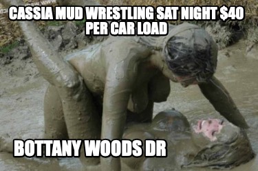 cassia-mud-wrestling-sat-night-40-per-car-load-bottany-woods-dr