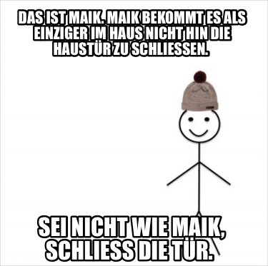 Meme Creator Funny Das ist Maik. Maik bekommt es als einziger im Haus