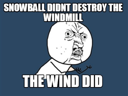 Meme Creator Funny Snowball Didnt Destroy The Windmill The Wind Did Meme Generator At