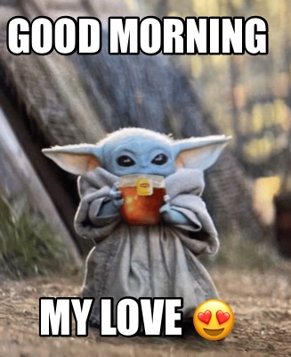 Meme Creator Funny Good Morning My Love Meme Generator At Memecreator Org Meme Creator Funny Good Morning My Love Meme Generator At Memecreator Org