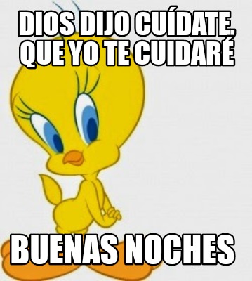 Meme Creator - Funny Dios dijo cuídate, que yo te cuidaré Buenas noches Meme Generator at ! Meme Creator - Funny Dios dijo cuídate, que yo te cuidaré Buenas noches Meme Generator at !