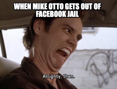 when-mike-otto-gets-out-of-facebook-jail