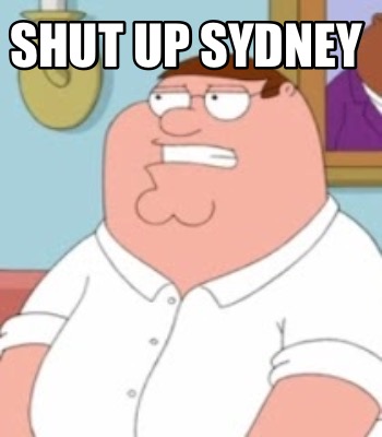 Meme Creator Funny Shut Up Sydney Meme Generator At Memecreator Org Meme Creator Funny Shut Up Sydney Meme Generator At Memecreator Org