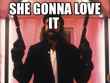 she-gonna-love-it