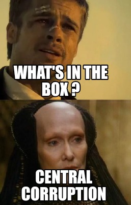 Meme Creator - Funny What's in the box ? Central corruption Meme Generator at ! Meme Creator - Funny What's in the box ? Central corruption Meme Generator at !