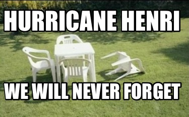 Meme Creator Funny Hurricane Henri We Will Never Forget Meme Generator At Memecreator Org