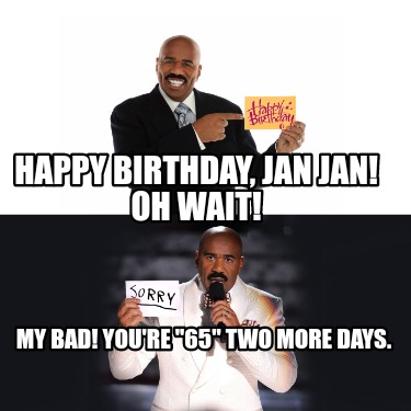 happy-birthday-jan-jan-oh-wait-my-bad-youre-65-two-more-days