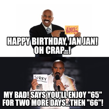 happy-birthday-jan-jan-oh-crap...-my-bad-says-youll-enjoy-65-for-two-more-days..
