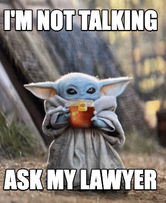 Meme Creator - Funny I'm not talking Ask my lawyer Meme Generator at  !