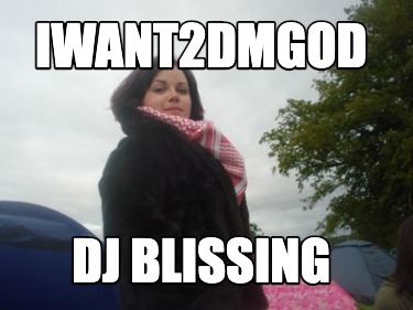 iwant2dmgod-dj-blissing