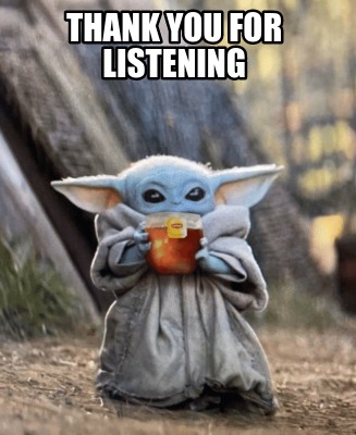 Meme Creator - Funny Thank you for listening Meme Generator at ! Meme Creator - Funny Thank you for listening Meme Generator at !