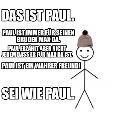 Meme Creator Funny Das ist Paul. Paul ist immer für seinen Bruder Max