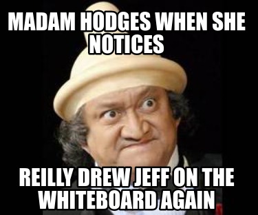 madam-hodges-when-she-notices-reilly-drew-jeff-on-the-whiteboard-again