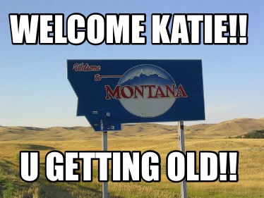 welcome-katie-u-getting-old