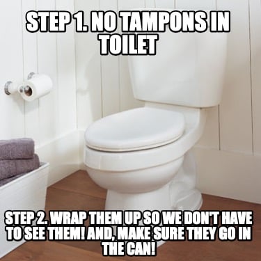 step-1.-no-tampons-in-toilet-step-2.-wrap-them-up-so-we-dont-have-to-see-them-an