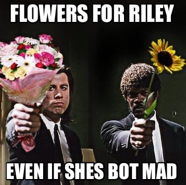 flowers-for-riley-even-if-shes-bot-mad
