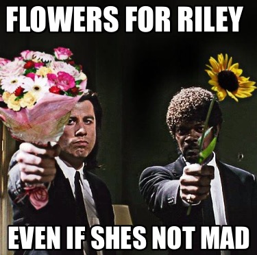 flowers-for-riley-even-if-shes-not-mad