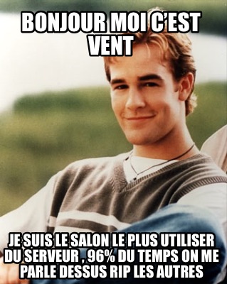 bonjour-moi-cest-vent-je-suis-le-salon-le-plus-utiliser-du-serveur-96-du-temps-o